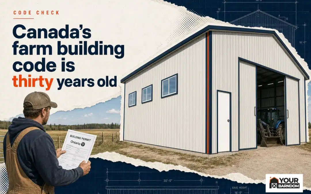 Canada’s Farm Building Code Is Thirty Years Old: What Actually Governs Your Build
